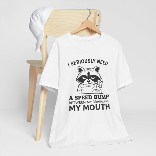 Funny Raccoon “I Seriously Need a Speed Bump Between My Brain and My Mouth” Graphic T‑Shirt