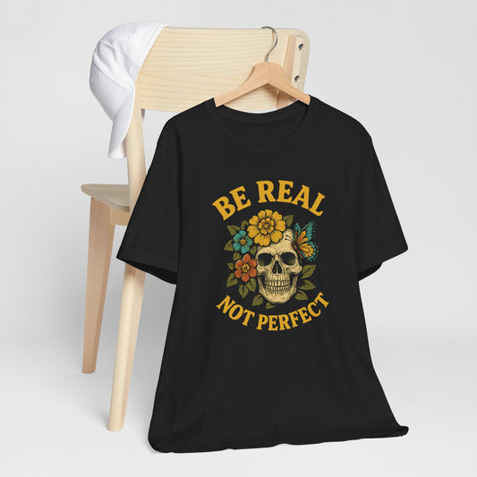 Skull Floral "Be Real Not Perfect" Short Sleeve Tee Shirt
