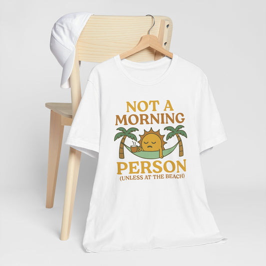 Not A Morning Person Unless At The Beach Tee Shirt