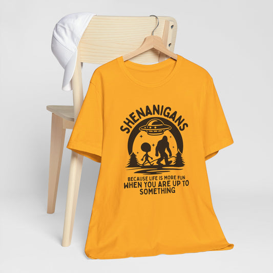 Shenanigans UFO Sasquatch T-Shirt - "Because Life Is More Fun When You Are Up To Something"