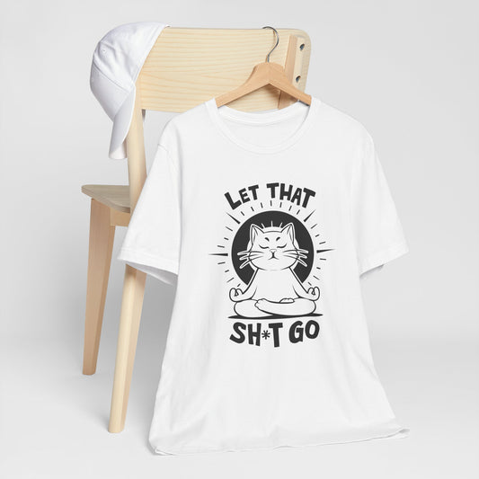 Let That Sh*t Go Meditation Cat Tee Shirt