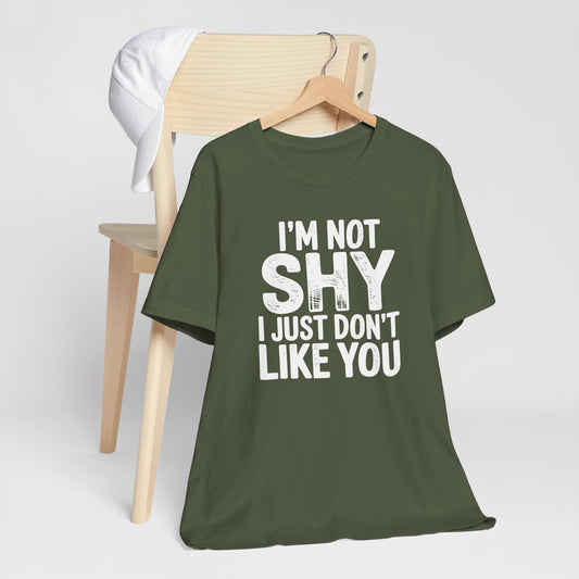 I'm Not Shy I Just Don't Like You - Statement Tee