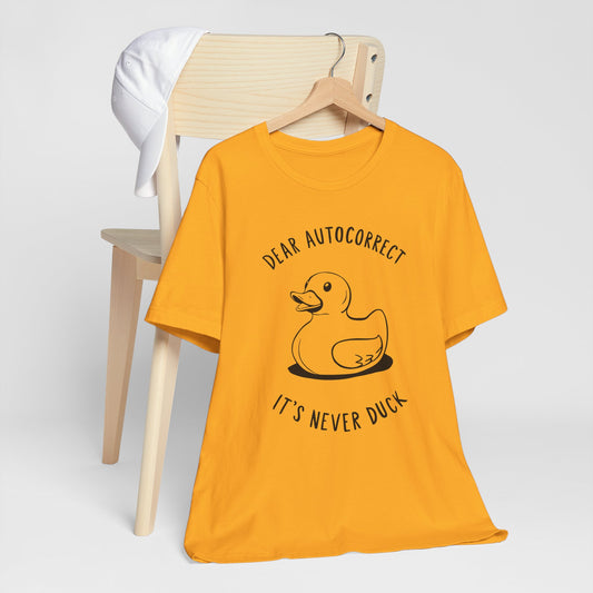 Dear Autocorrect It's Never Duck" Sarcastic Rubber Duck Graphic T-Shirt