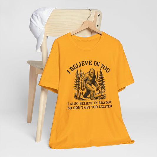 "I Believe In You (I Also Believe In Bigfoot)" Casual Funny T-Shirt