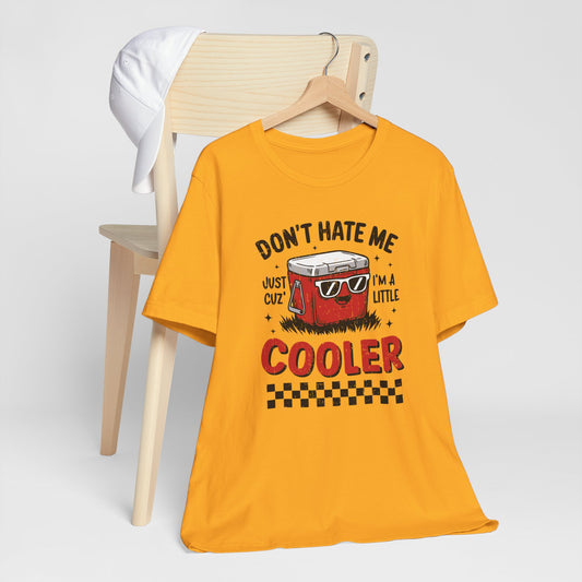 Summer Cooler Tee — "Don't Hate Me Just Cuz I'm a Little Cooler" Funny Graphic T-Shirt