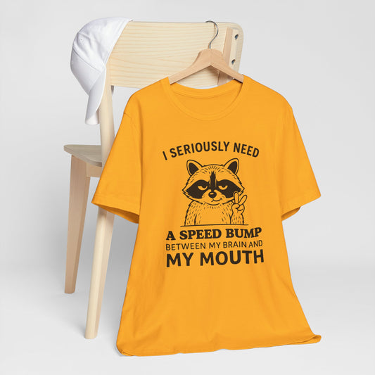 Funny Raccoon Tee — “I Seriously Need a Speed Bump Between My Brain and My Mouth” Graphic T‑Shirt