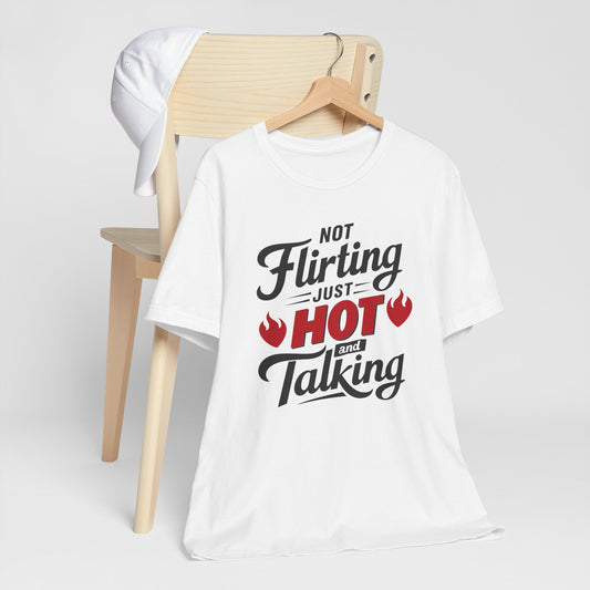 Not Flirting Just Hot And Talking" Funny Graphic Tee