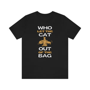 Who Let The Cat Out Of The Bag Tee Shirt