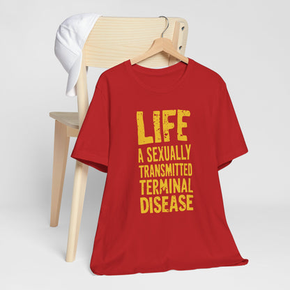 Life Is A Sexually Transmitted Terminal Disease - DarkTypography Tee