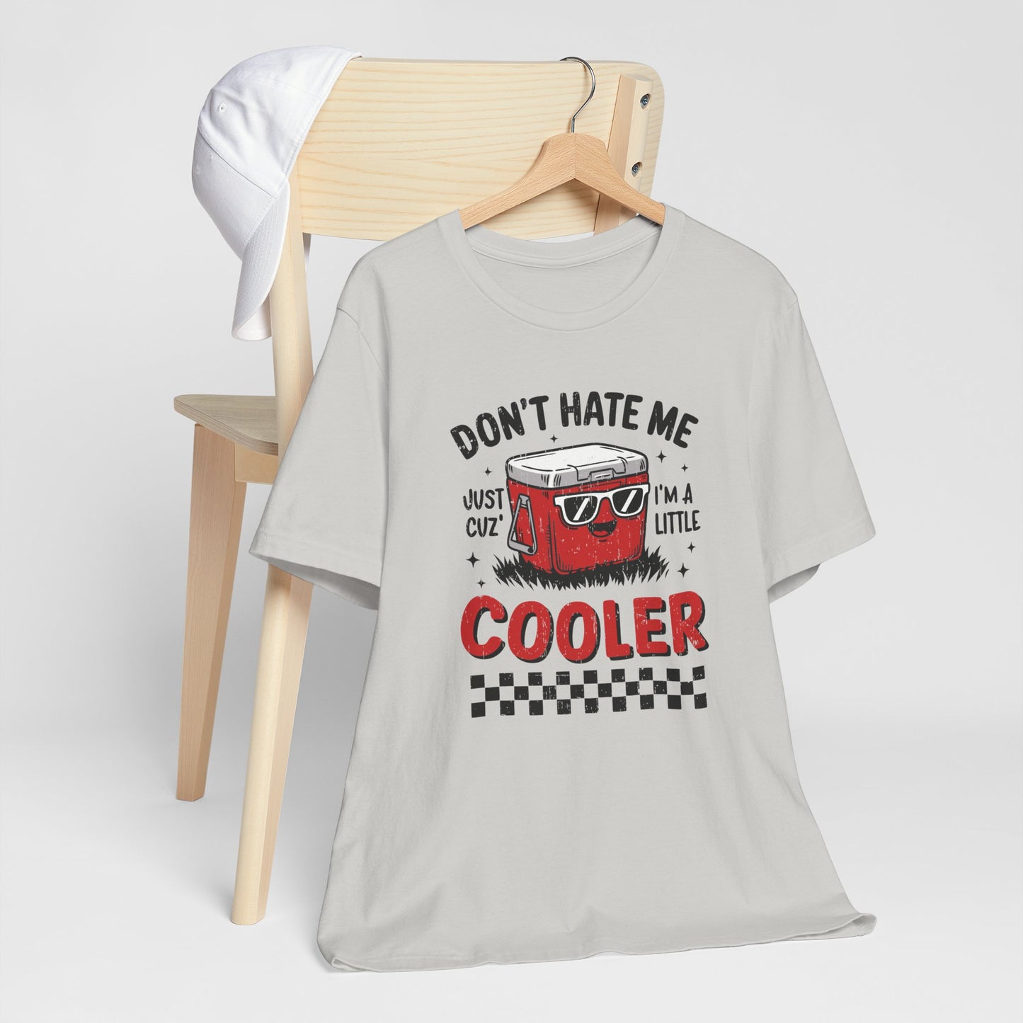Don't Hate Me Just Cuz I'm A Little Cooler Short Sleeve Tee Shirt