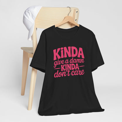 Kinda Give A Damn Kinda Don't Care - Sarcastic Typography Tee