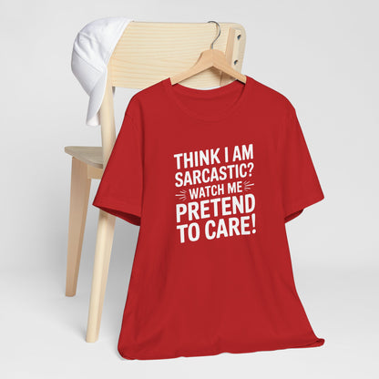 Sarcastic Watch Me Pretend To Care Typography Tee Shirt