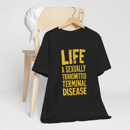 Life Is A Sexually Transmitted Terminal Disease - DarkTypography Tee