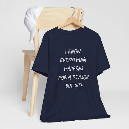 Everything Happens For A Reason But WTF Typography T-Shirt