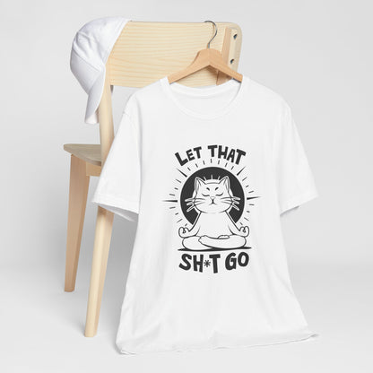 Let That Sh*t Go Funny Cat Yoga Meditation Tee