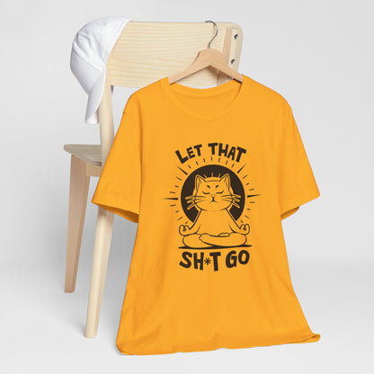 Let That Sh*t Go Meditation Cat Tee Shirt