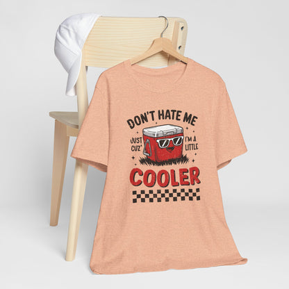 Summer Cooler Tee — "Don't Hate Me Just Cuz I'm a Little Cooler" Funny Graphic T-Shirt