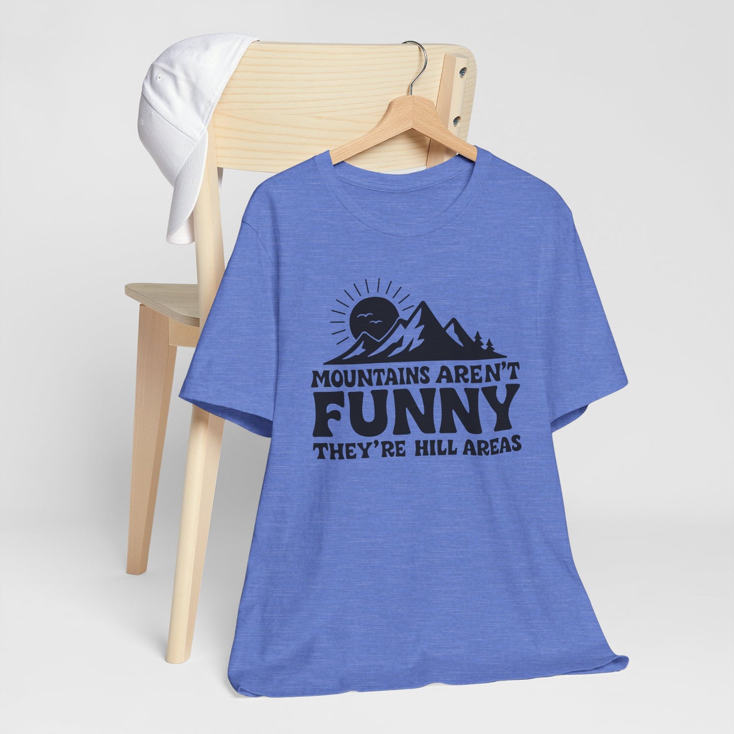 Mountains Aren't Funny, They're Hill Areas Punny Tee Shirt