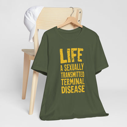 Life Is A Sexually Transmitted Terminal Disease - DarkTypography Tee