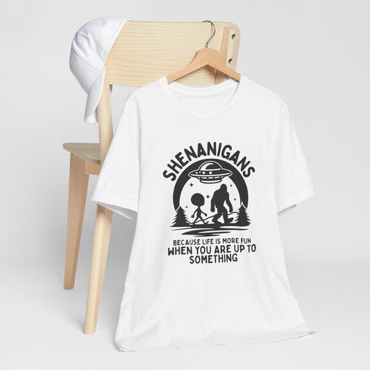 Shenanigans UFO Sasquatch T-Shirt - "Because Life Is More Fun When You Are Up To Something"