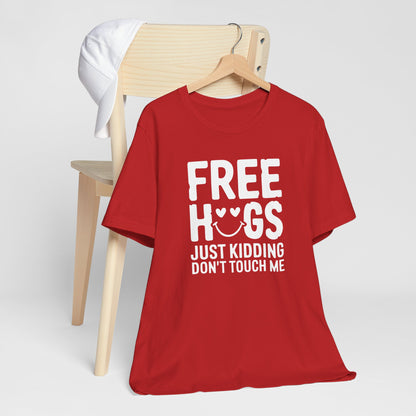 Free Hugs! Just Kidding Don't Touch Me Funny Typography Tee Shirt