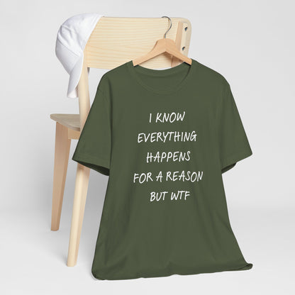 Everything Happens For A Reason But WTF Typography T-Shirt