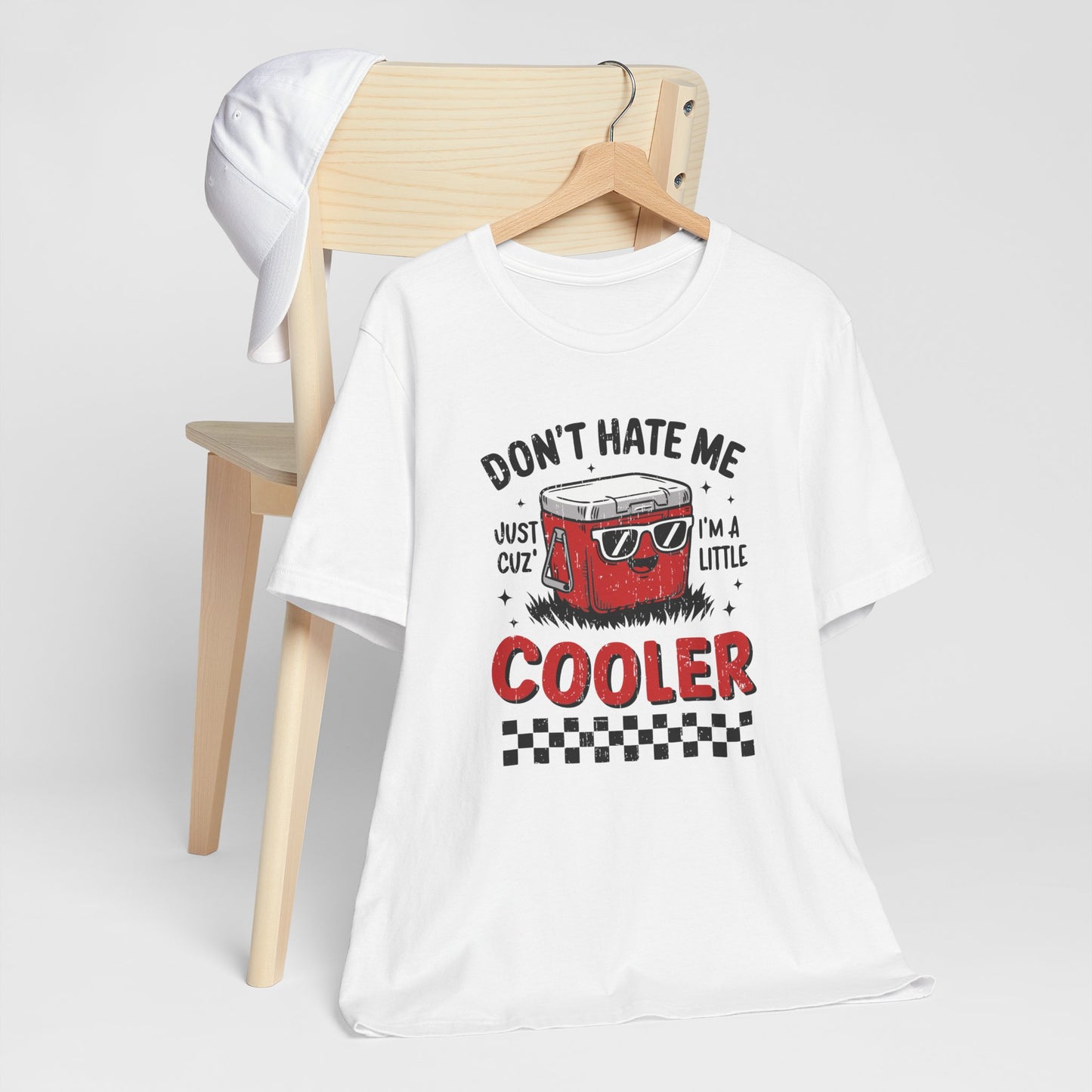Don't Hate Me Just Cuz I'm A Little Cooler Short Sleeve Tee Shirt
