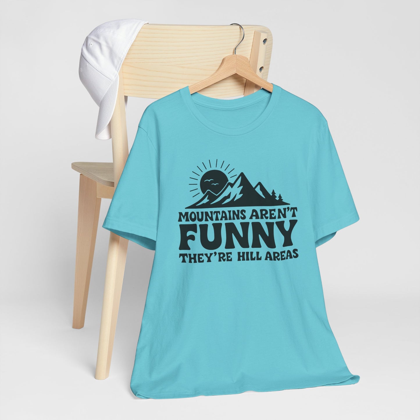 Mountains Aren't Funny, They're Hill Areas Punny Tee Shirt