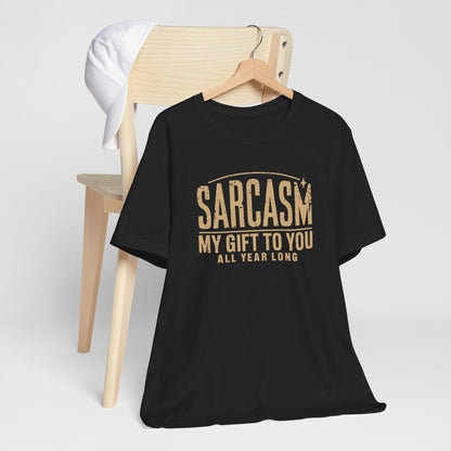 Sarcasm My Gift To You Typography Tee