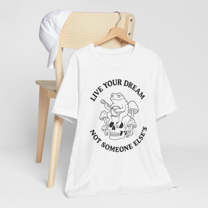 Live Your Dream Frog "Live Your Dream Not Someone Else's" Graphic T-Shirt