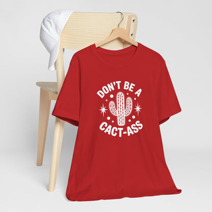 Don't Be A Cact-Ass Sarcastic Quote Tee