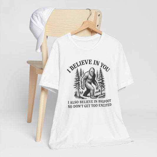 I Believe In You Funny Sasquatch Graphic Tee