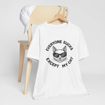 Everyone Sucks Except My Cat Tee Shirt