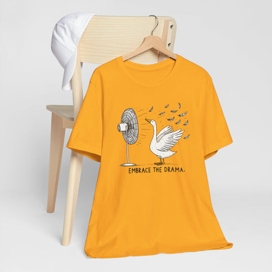Embrace The Drama Silly Goose Short Sleeve Tee Shirt
