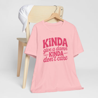 Kinda Give A Damn Kinda Don't Care - Sarcastic Typography Tee