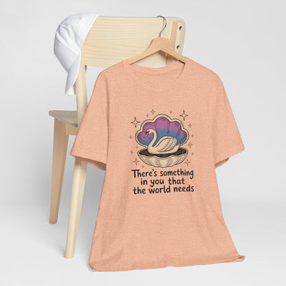 Inspirational Swan There's Something In You That the World Needs Tee Shirt