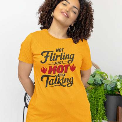 Not Flirting Just Hot and Talking - Sarcastic Tee