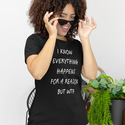 Everything Happens For A Reason But WTF Typography T-Shirt