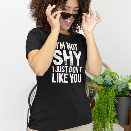 I'm Not Shy I Just Don't Like You - Statement Tee