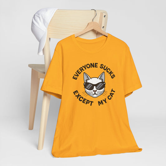 "Everyone Sucks Except My Cat" Funny Unisex Cat Lover Tee With Cat Wearing Sunglasses