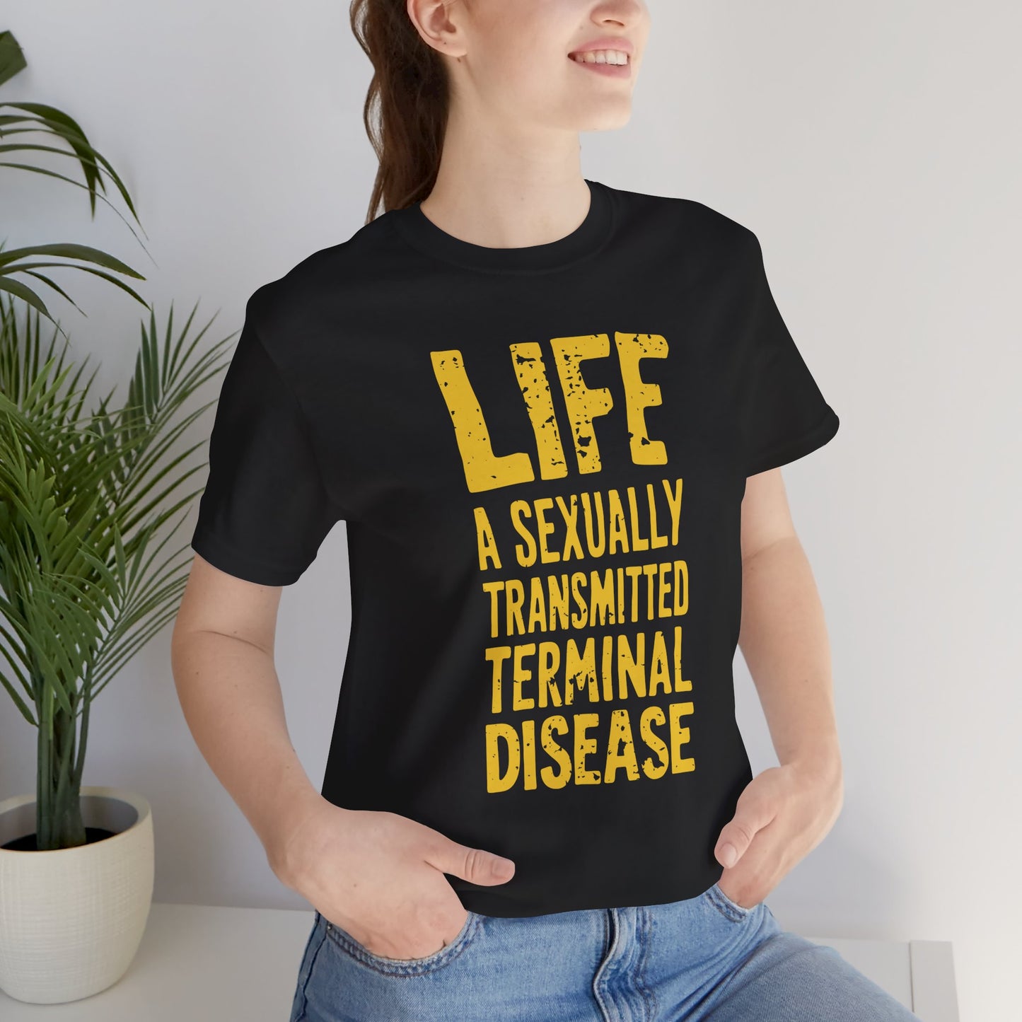 Life Is A Sexually Transmitted Terminal Disease - DarkTypography Tee
