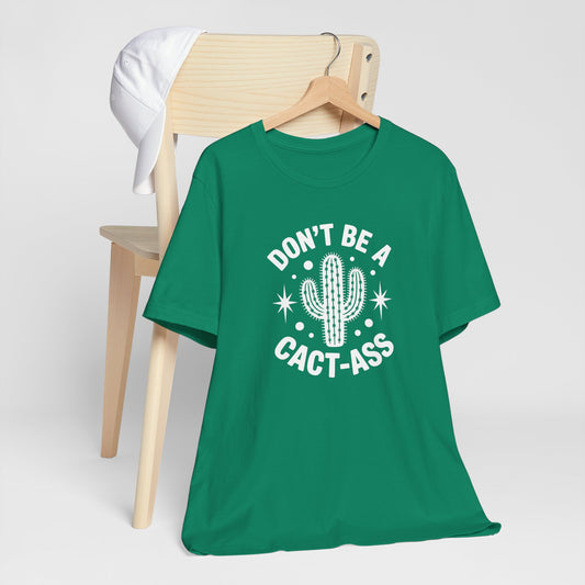 Don't Be A Cact-Ass Sarcastic Quote Tee