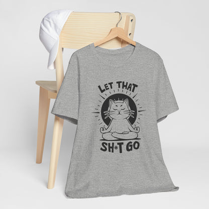 Let That Sh*t Go Funny Cat Yoga Meditation Tee
