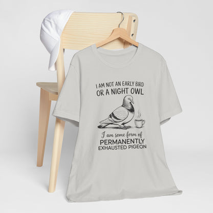 Permanently Exhausted Pigeon - Funny Sarcastic Bird T-Shirt
