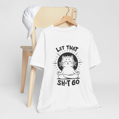 Let That Sh*t Go Meditation Cat Tee Shirt