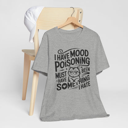 I Have Mood Poisoning T-Shirt – Funny Cat Quote Tee For Cat Lovers