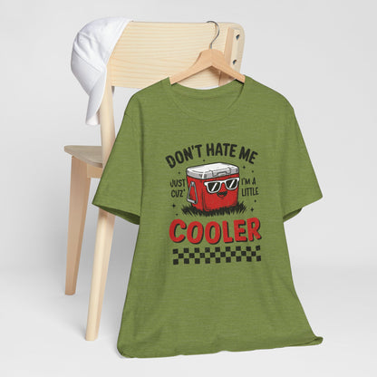 Summer Cooler Tee — "Don't Hate Me Just Cuz I'm a Little Cooler" Funny Graphic T-Shirt
