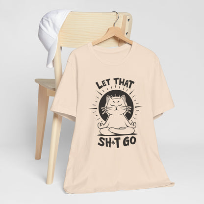 Let That Sh*t Go Meditation Cat Tee Shirt