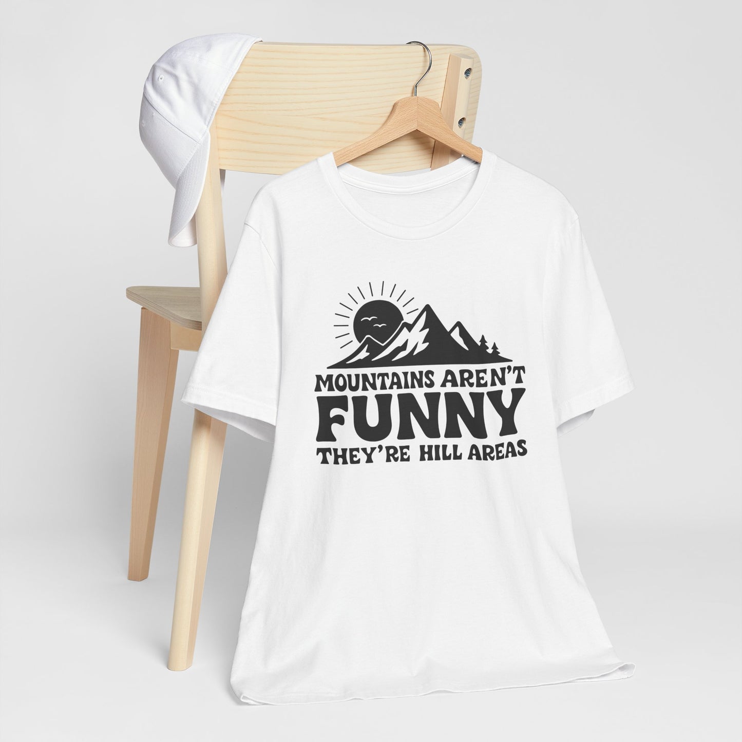 Mountains Aren't Funny, They're Hill Areas Punny Tee Shirt