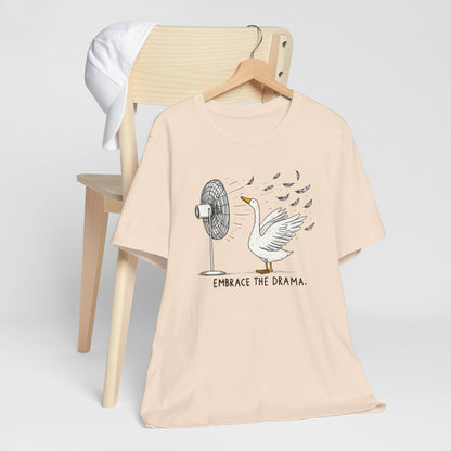 Embrace The Drama Silly Goose Short Sleeve Tee Shirt
